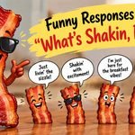 “What’s Shakin, Bacon?”